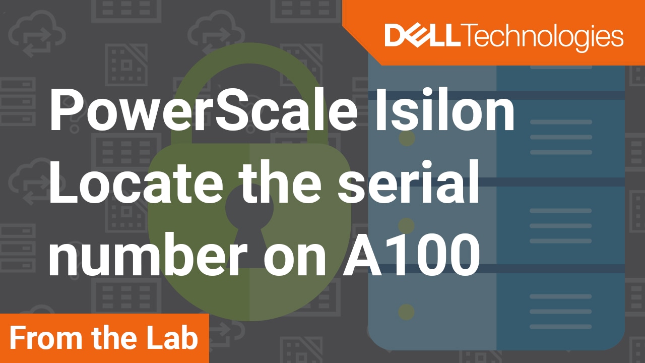 How to find serial numbers for Isilon A100 node - PowerScale