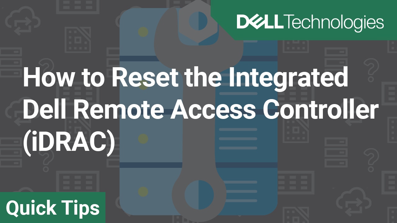 How to Reset the Integrated Dell Remote Access Controller (iDRAC)