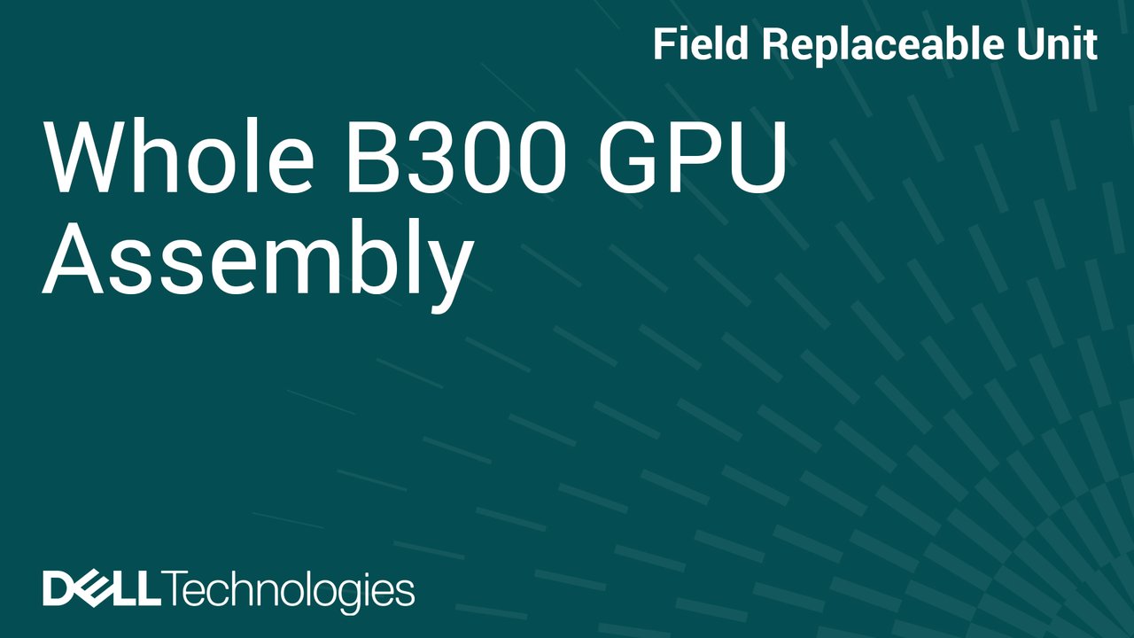 How to Replace Whole B300 GPU Assy in PowerEdge XE9780L