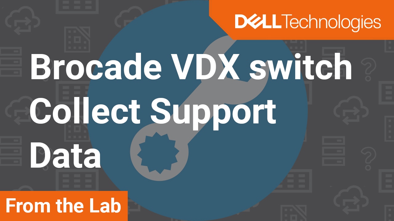 How to collect support data on Dell EMC Brocade VDX switches