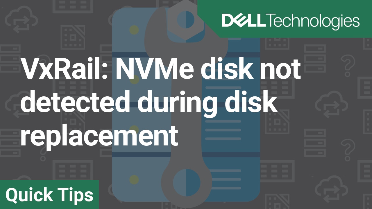 VxRail: NVMe disk not detected during disk replacement