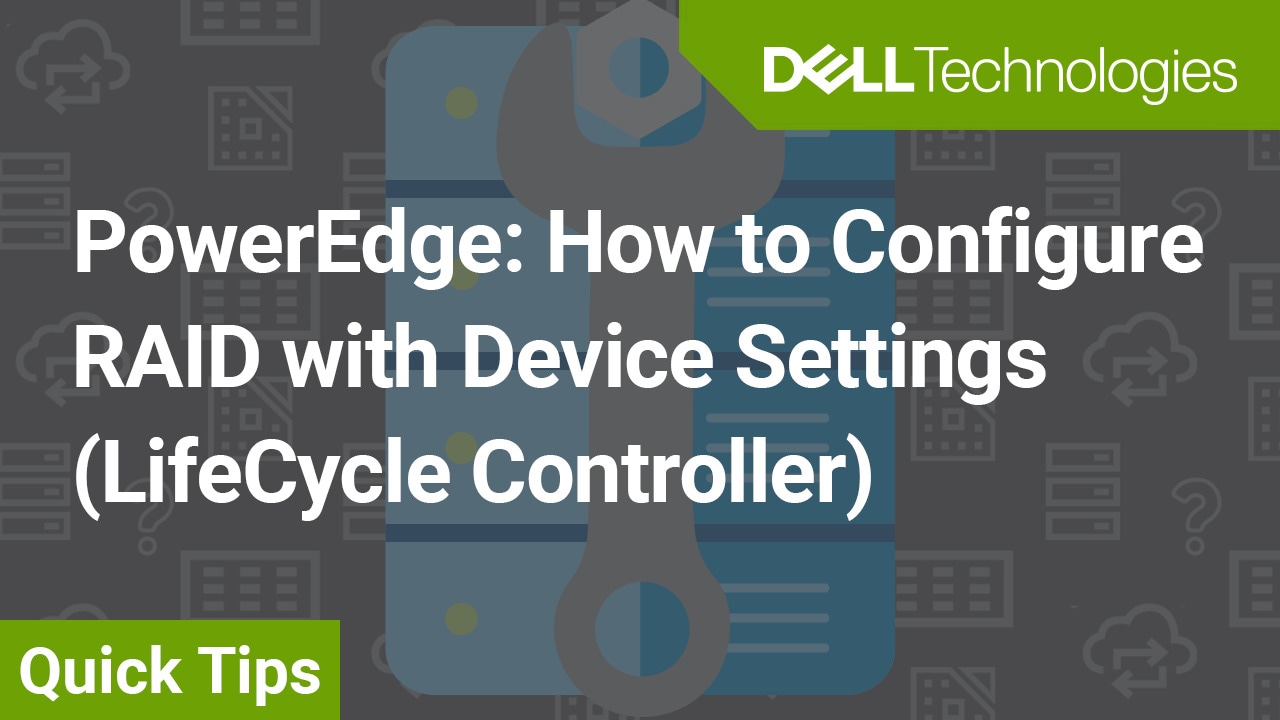 How to Configure RAID with Device Settings (LifeCycle Controller) for PowerEdge