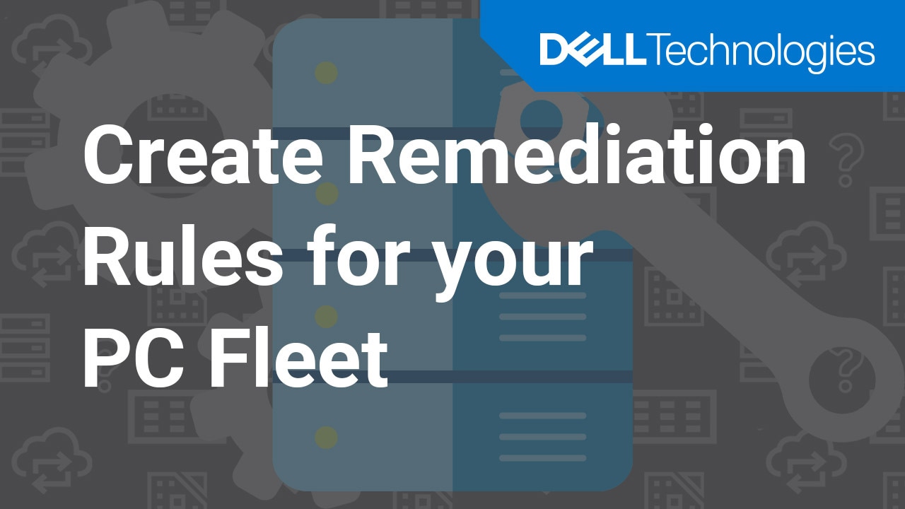 How to create remediation rules for your PC fleet using SupportAssist for Business PCs