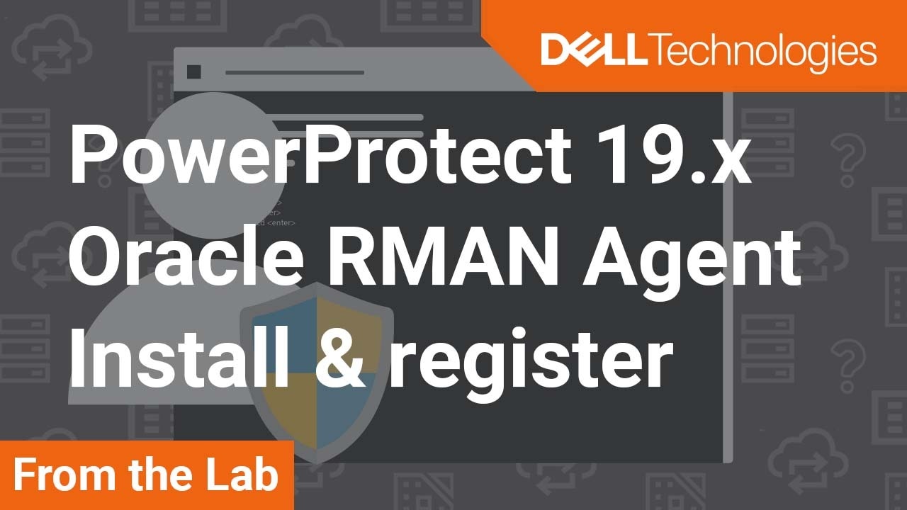 How to install and register Oracle RMAN Agent for Linux in PowerProtect Data Manager 19.X