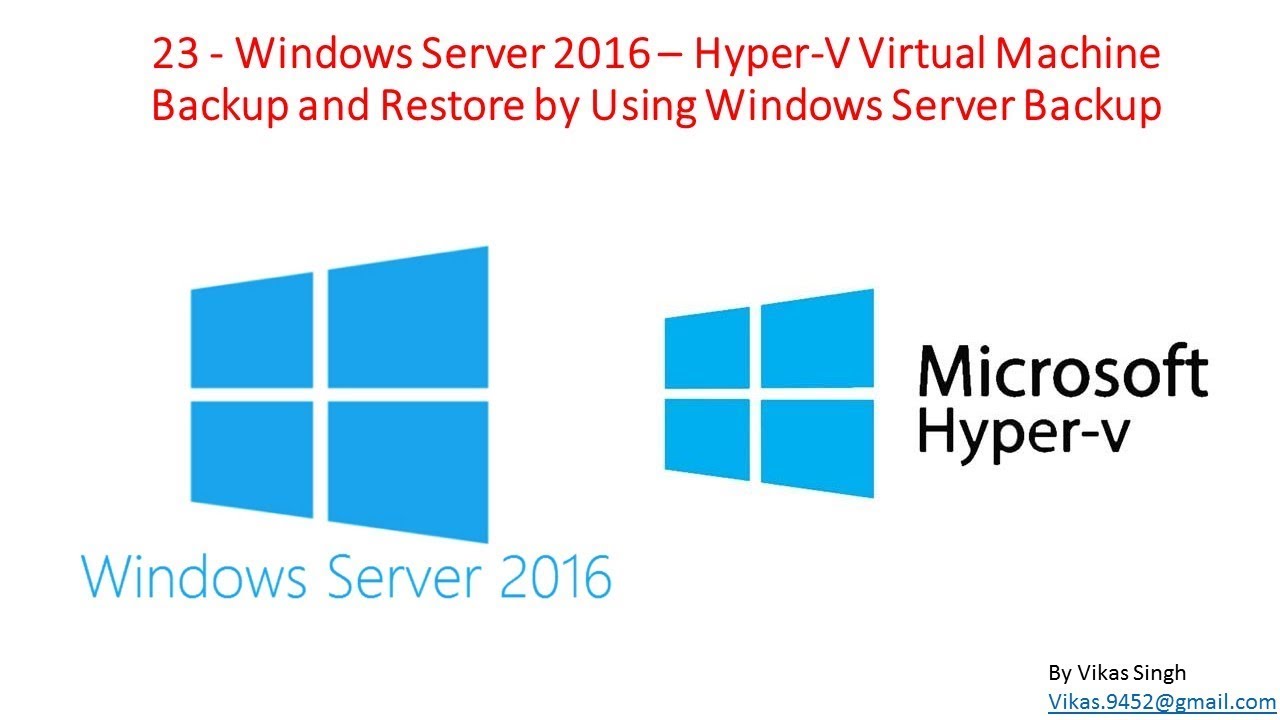 23 - Windows Server 2016 – Hyper-V Virtual Machine Backup and Restore by Using Windows Server Backup