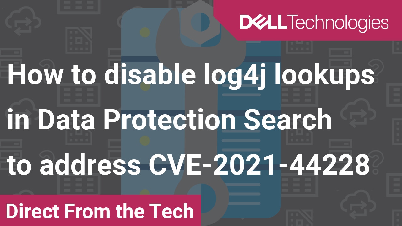 How to Disable Log4j lookups in Data Protection Search to address CVE for2021-44228