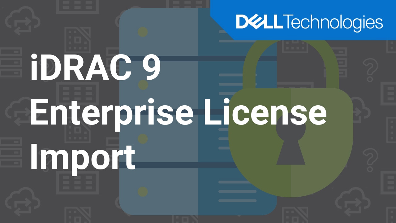 How to Upgrade Your iDRAC9 to Enterprise Version Using a License File