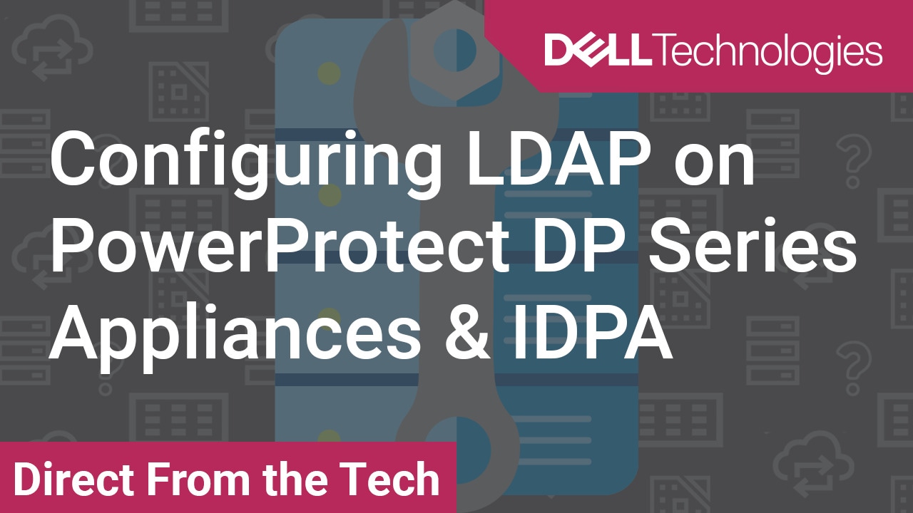 How to Configure LDAP on PowerProtect DP Series Appliances & IDPA