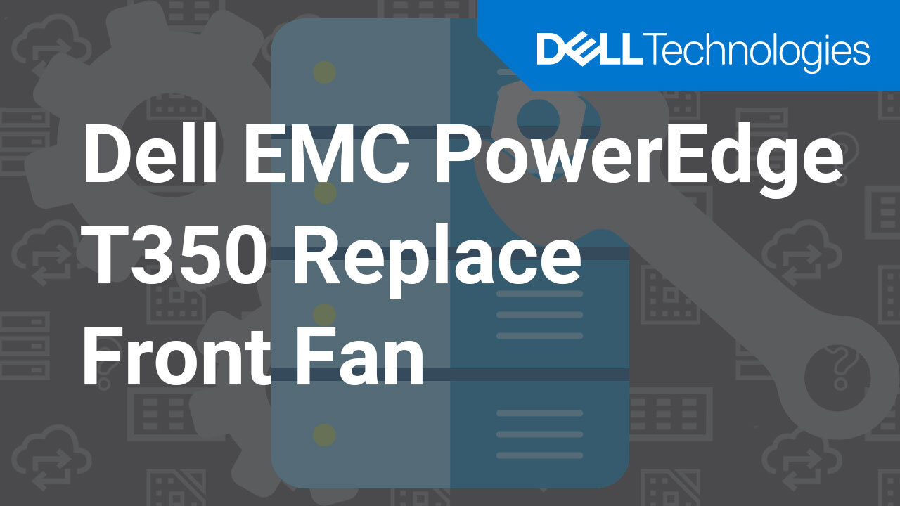 How to replace the fan on a Dell EMC PowerEdge T350
