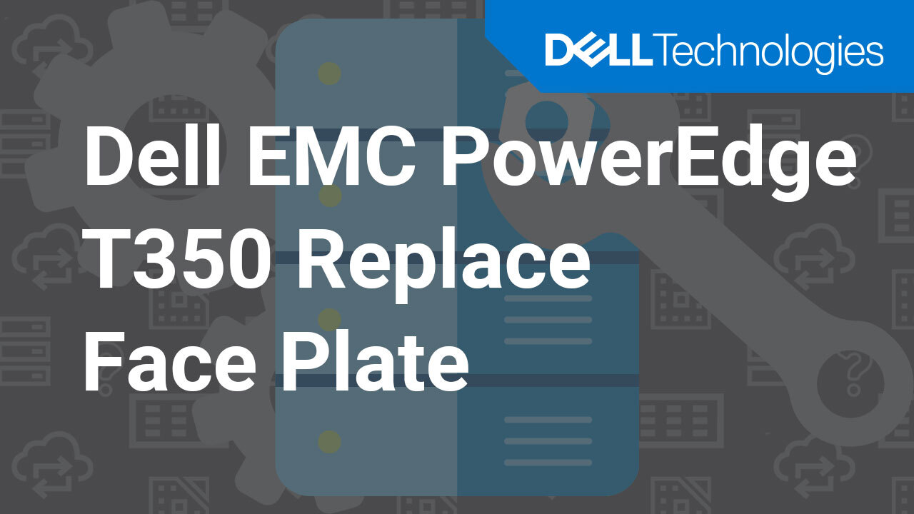 How to replace the face plate on a Dell EMC PowerEdge T350
