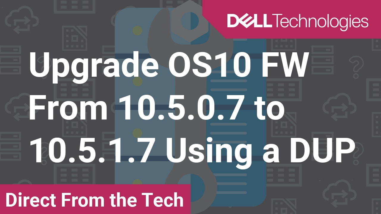How to upgrade OS10 Firmware From 10.5.0.7 to 10.5.1.7 by Using a Dell Update Package for MX Switch