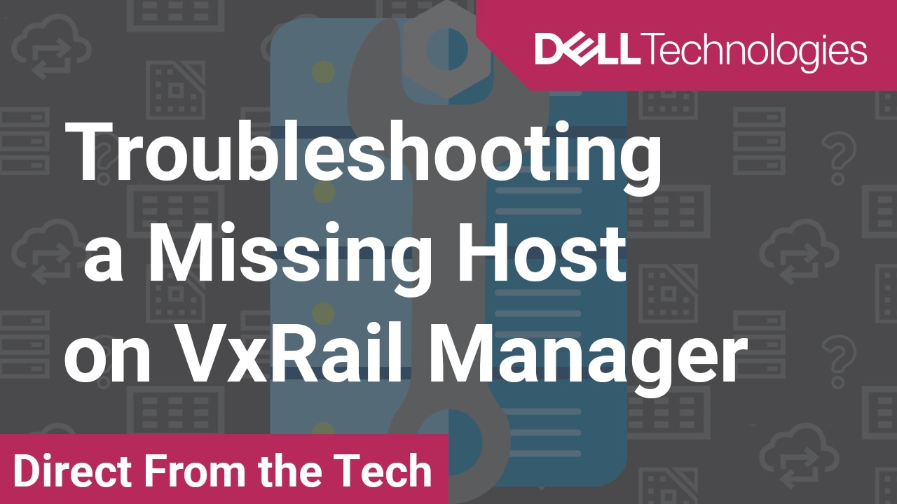 How to troubleshoot a missing host on VxRail Manager