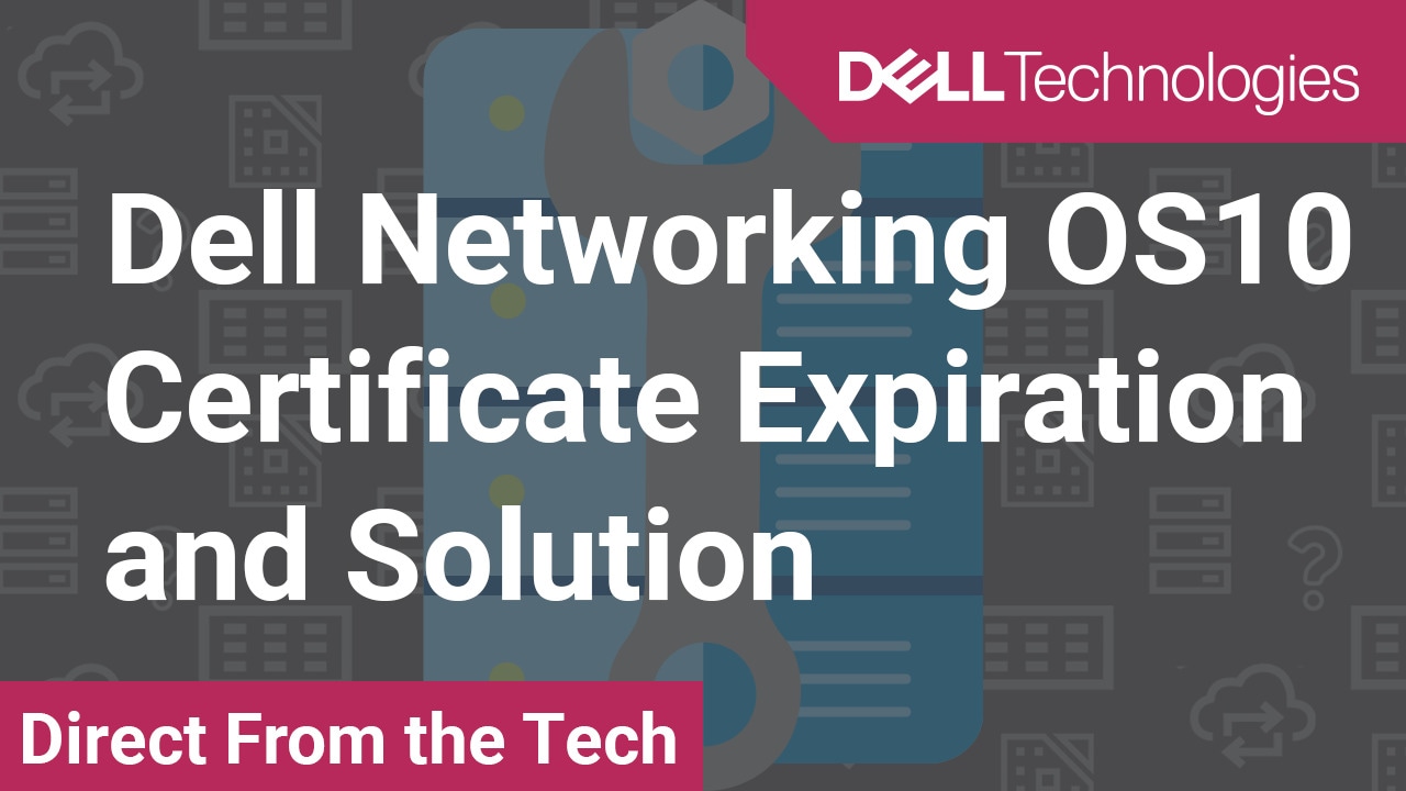 Tutorial on Dell Networking OS10 Certificate Expiration and Solution