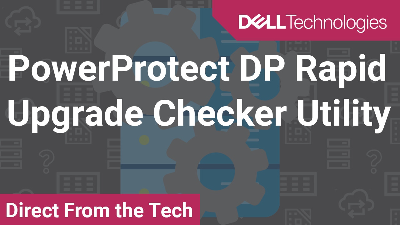 PowerProtect DP Rapid Upgrade Checker Utility - PowerProtect DP Series - IDPA