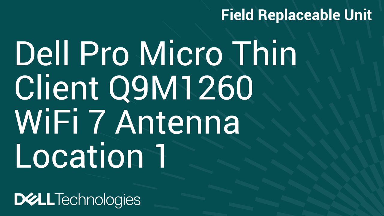 How to Replace Internal antenna – Wi-Fi 7 Position 1 in Dell Pro Micro Thin Client Q9M1260
