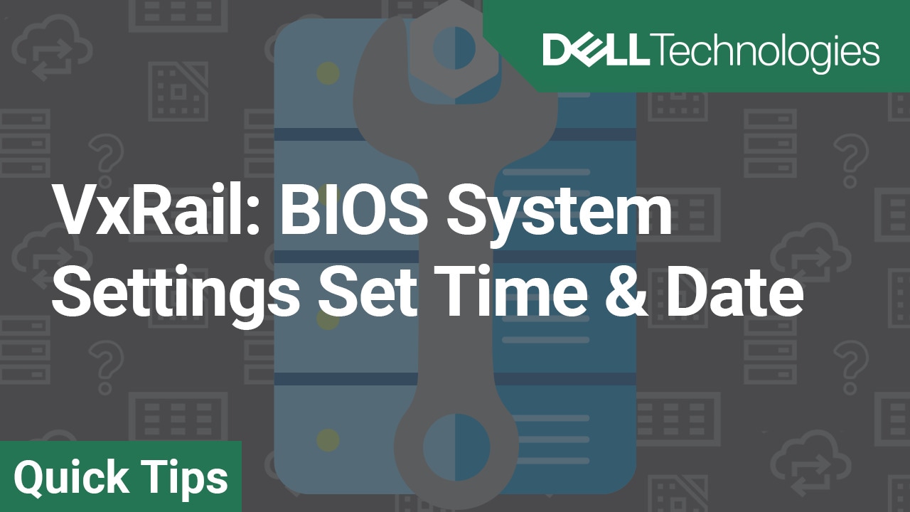 How to change the System Settings Bios Time and Date for VxRail