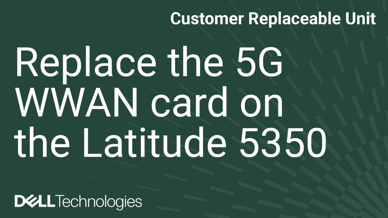 How to Replace the 5G WWAN Card on the Latitude 5350