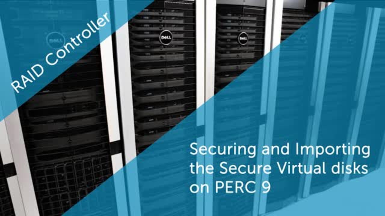 How to Securing and Importing the Secure Virtual Disks for Dell PERC