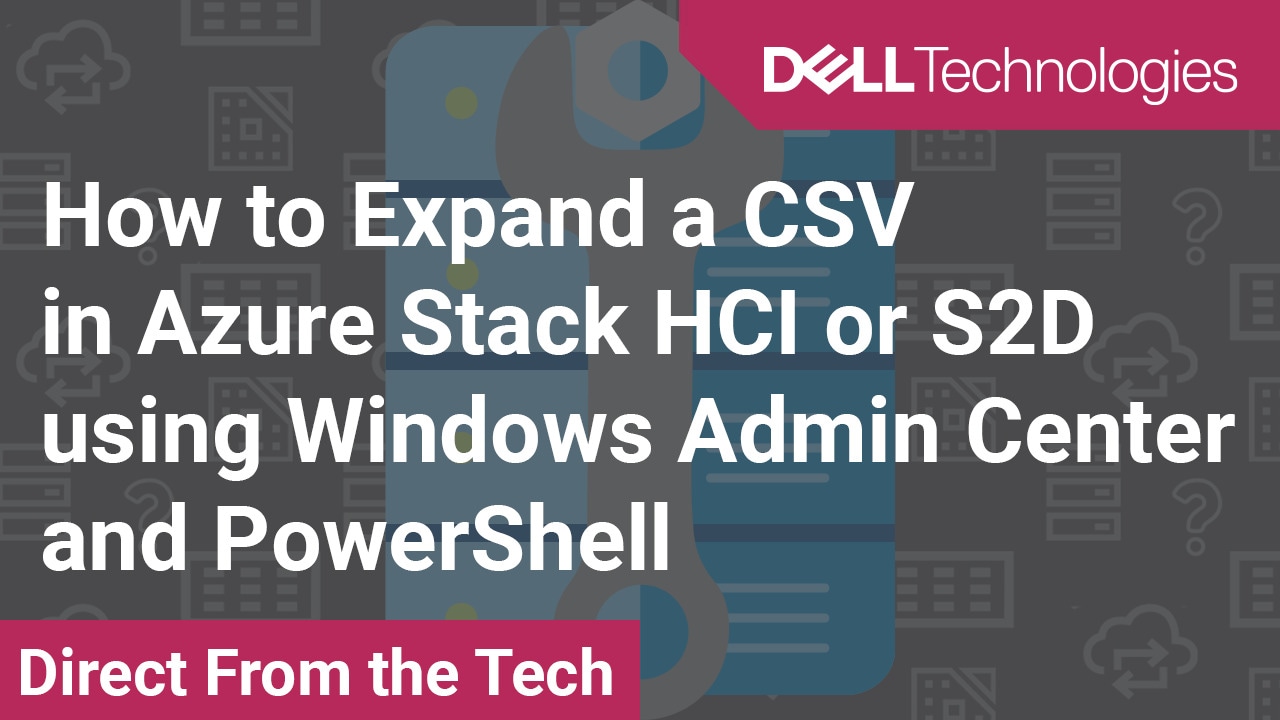 How to Expand a CSV in Azure Stack HCI or S2D by using Windows Admin Center and PowerShell