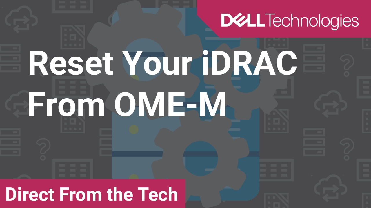 How To Reset Your iDRAC From OME-M