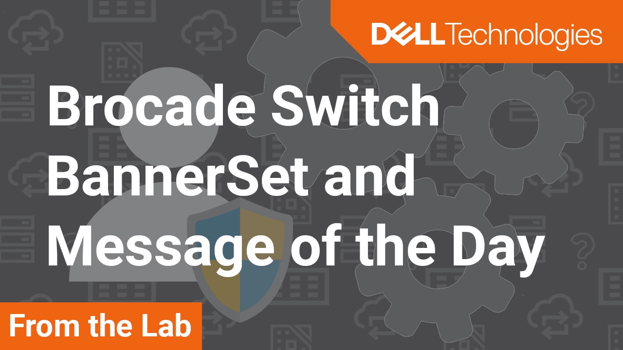 How to set Message Of The Day (MOTD) and BannerSet on a Brocade Switch