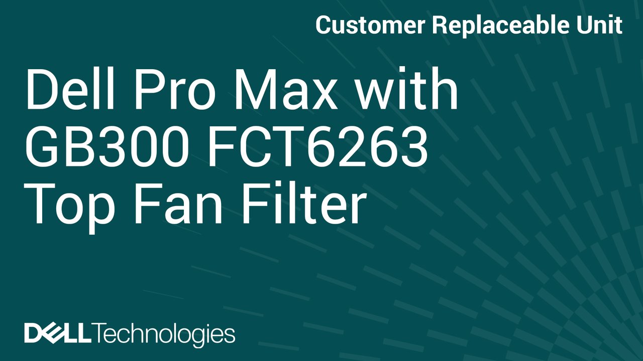 How to Replace Top fan filter in Dell Pro Max with GB300 FCT6263