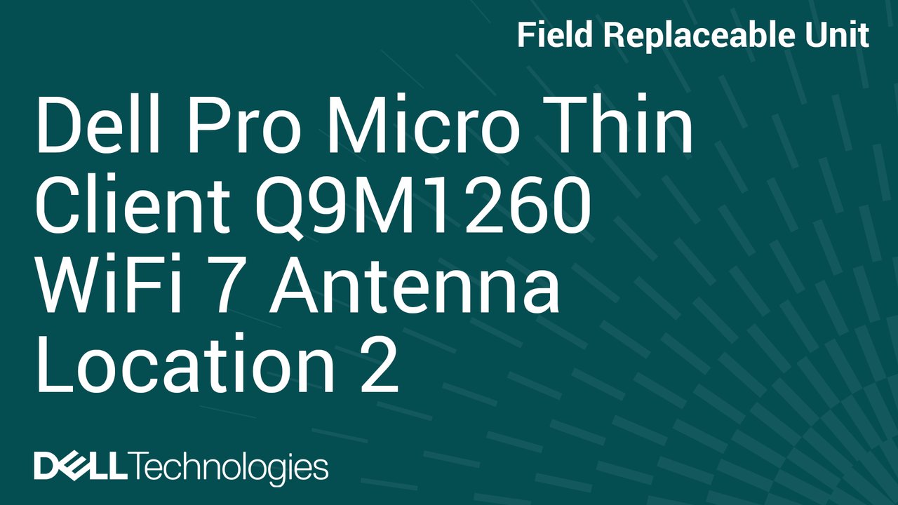 How to Replace Internal antenna – Wi-Fi 7 Position 2 in Dell Pro Micro Thin Client Q9M1260
