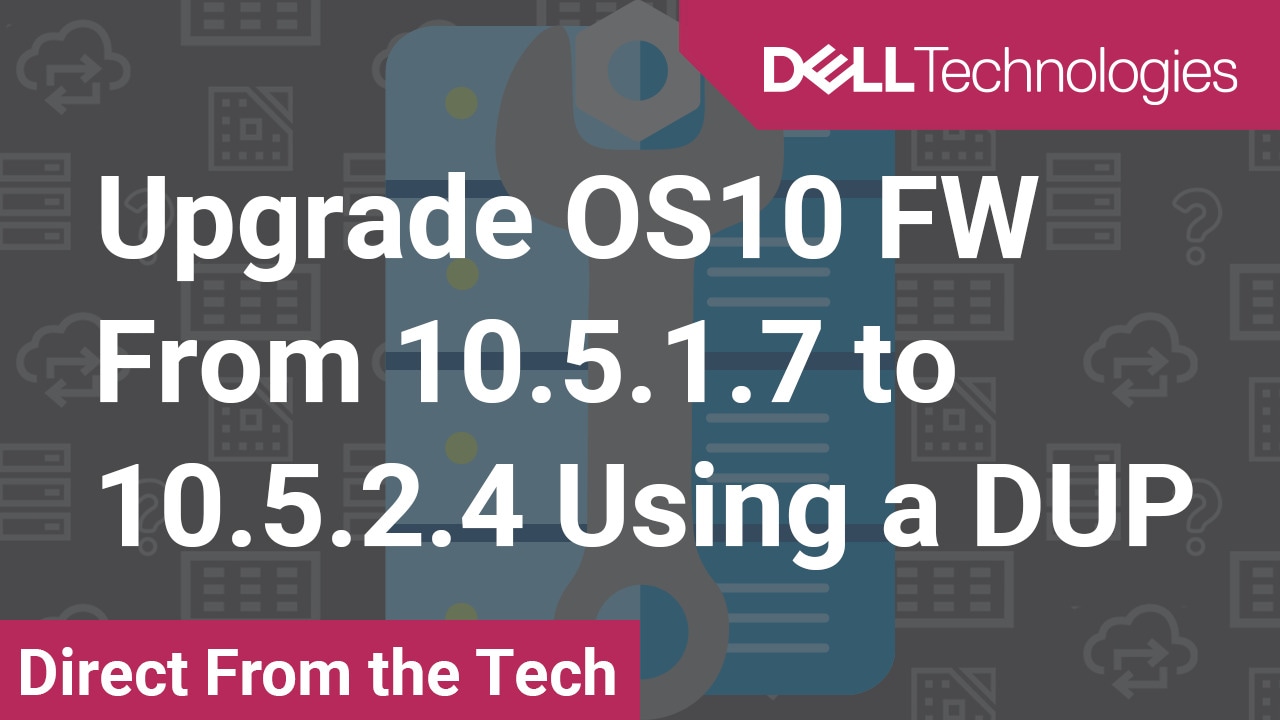 How to upgrade OS10 Firmware from 10.5.1.7 to 10.5.2.4 by Using a Dell Update Package for MX Switch