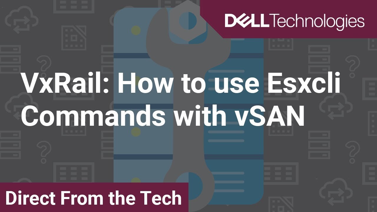 How to use Esxcli Commands with vSAN for Dell EMC VxRail