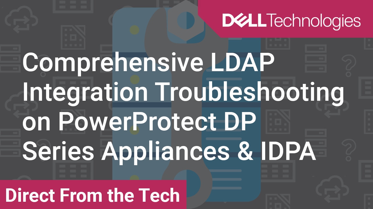 针对 PowerProtect DP 系列备份一体机和 IDPA 的全面 LDAP 集成故障处理