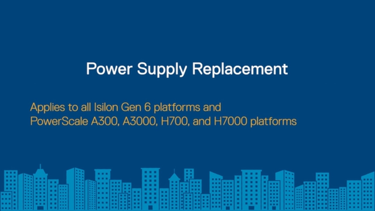 How to Replace the Power Supply for Isilon Gen 6 and PowerScale A300, A3000, H700 and H7000