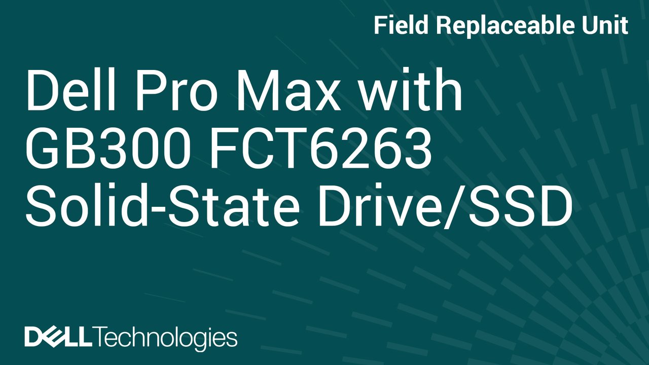 How to Replace Solid-state drive in Dell Pro Max with GB300 FCT6263