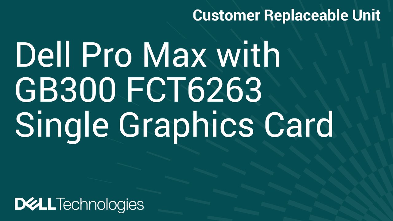 How to Replace Single-graphics card in Dell Pro Max with GB300 FCT6263