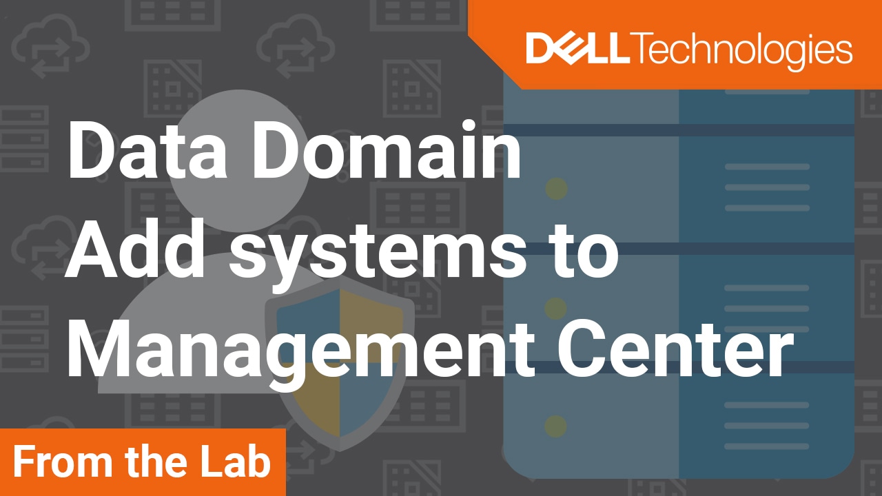 How to add Data Domain systems into Data Domain Management Center