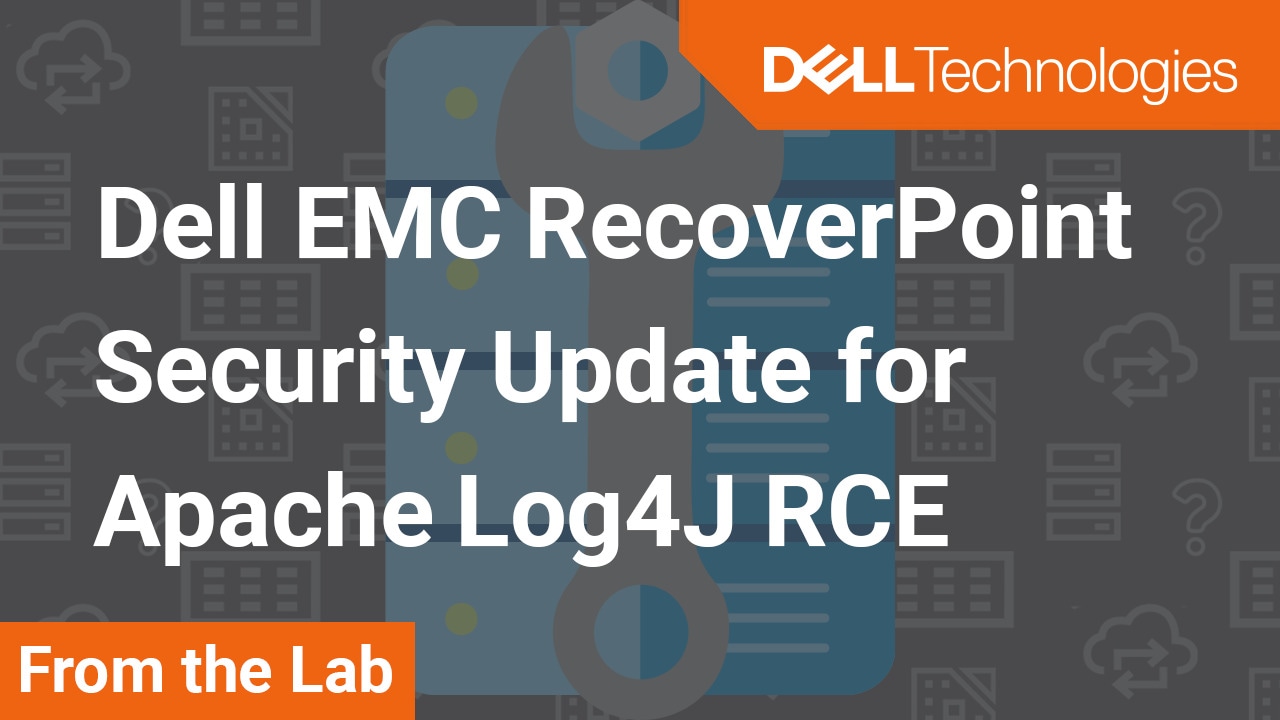 Tutorial on Apache Log4j Dell EMC RecoverPoint Security Update for CVE-2021-44228