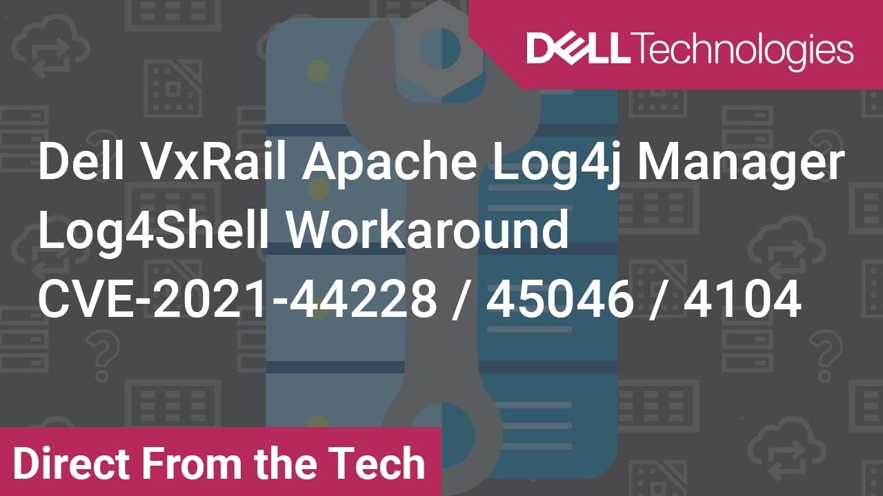 Tutorial on Apache Log4j VxRail Manager Log4Shell Workaround for CVE-2021-44228 / 45046 / 4104