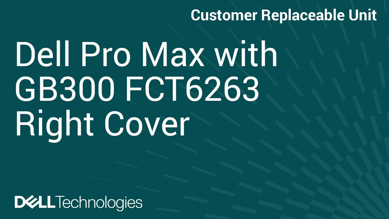 How to Replace Right cover in Dell Pro Max with GB300 FCT6263