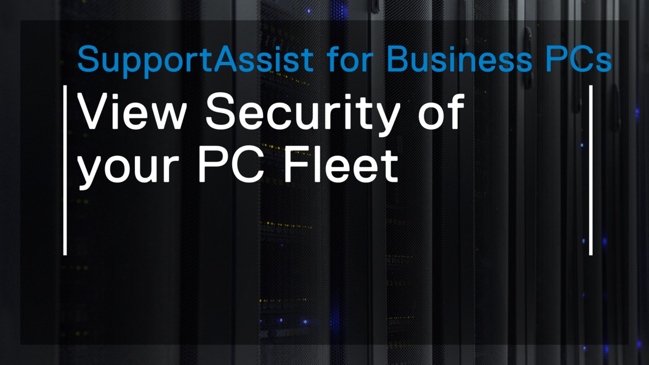 How to view security of your PC fleet using SupportAssist for Business PCs