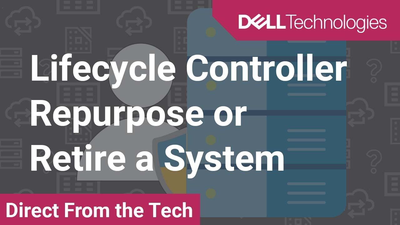 How to use the Repurpose or retire system feature of the PowerEdge Lifecycle Controller