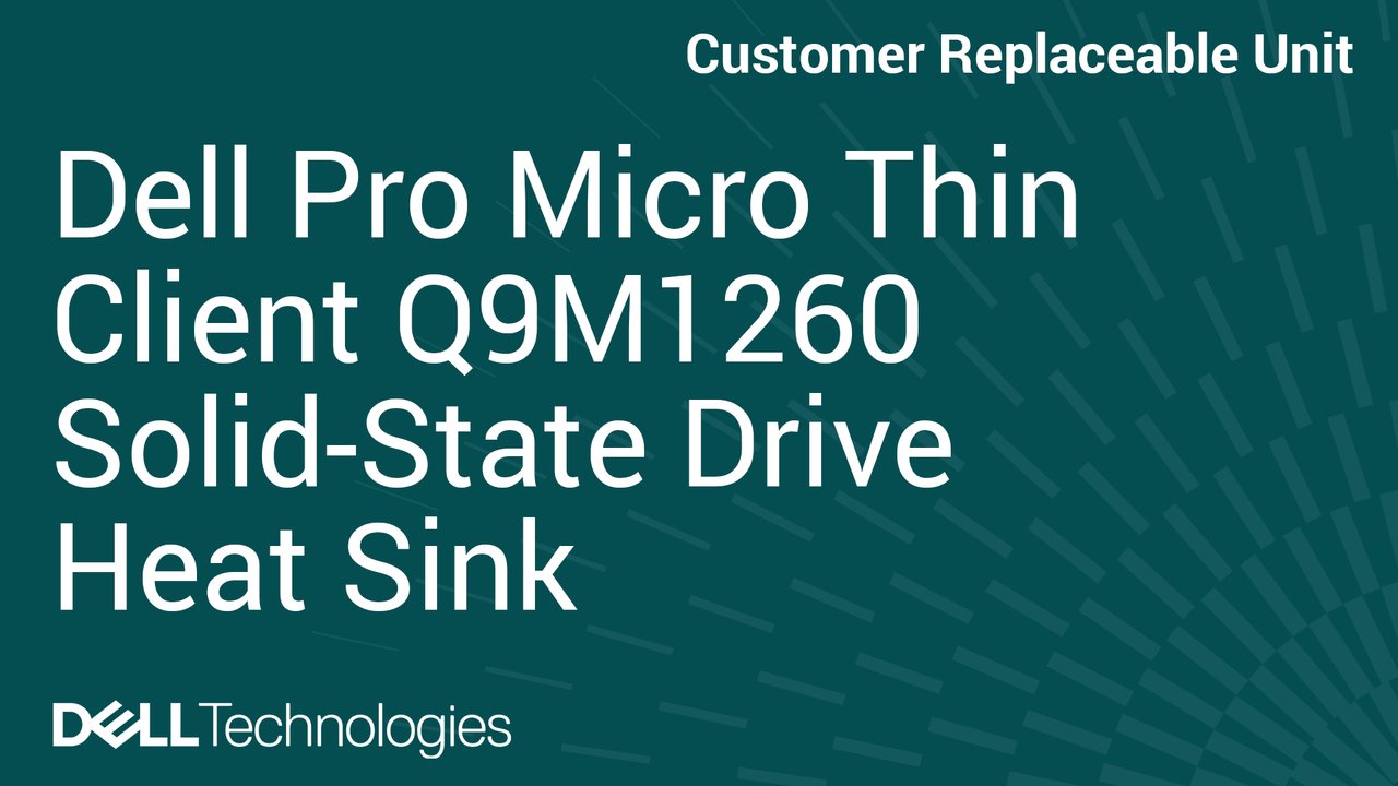 How to Replace solid-state drive heat sink in Dell Pro Micro Thin Client Q9M1260