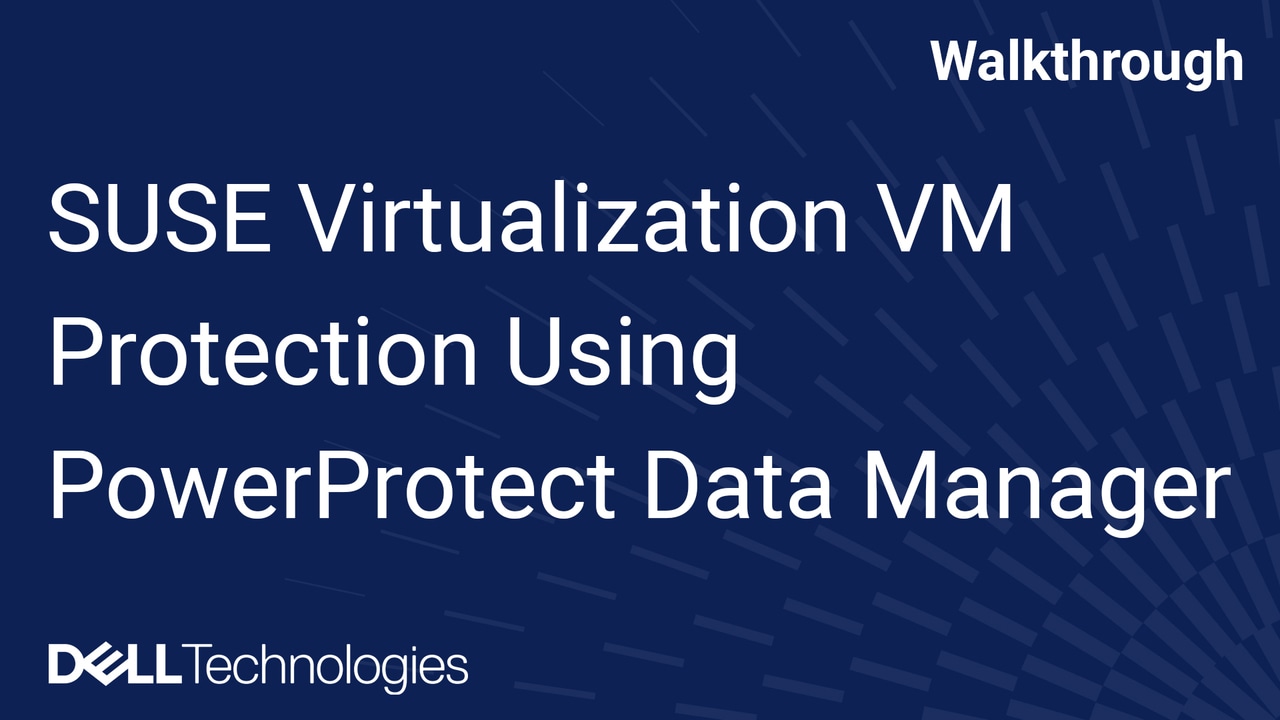 Protect SUSE Virtualization VMs with Dell PowerProtect Data Manager