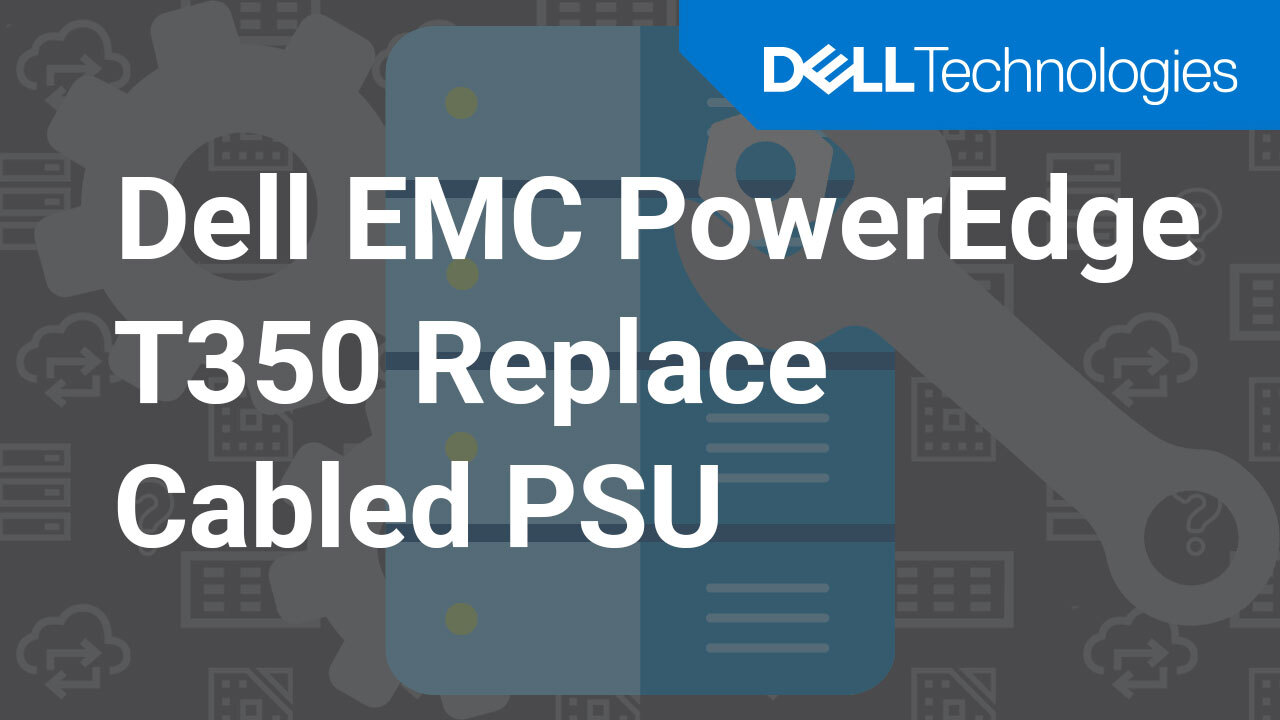 How to replace the cabled PSU on a Dell EMC PowerEdge T350