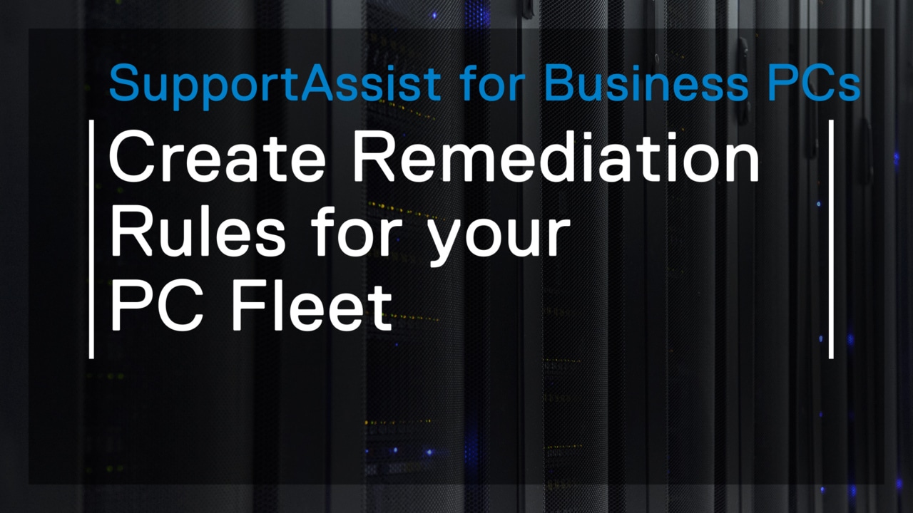 How to create remediation rules for your PC fleet using Support Assist for Business PCs