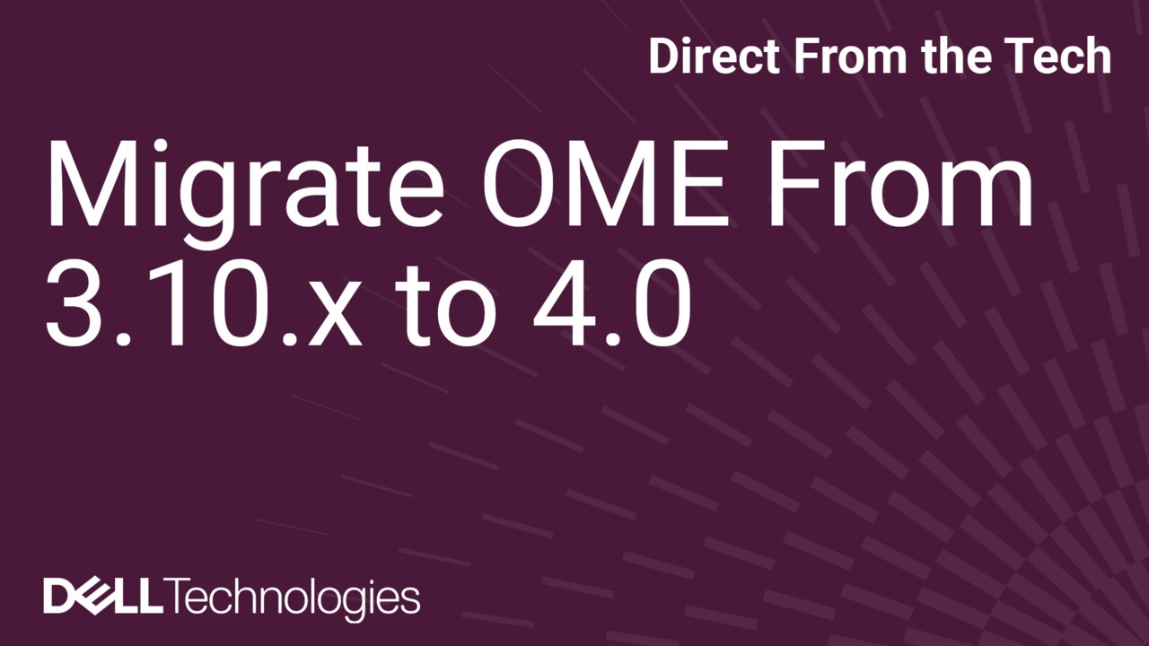 How to Migrate OpenManage Enterprise From 3.10.x to 4.0