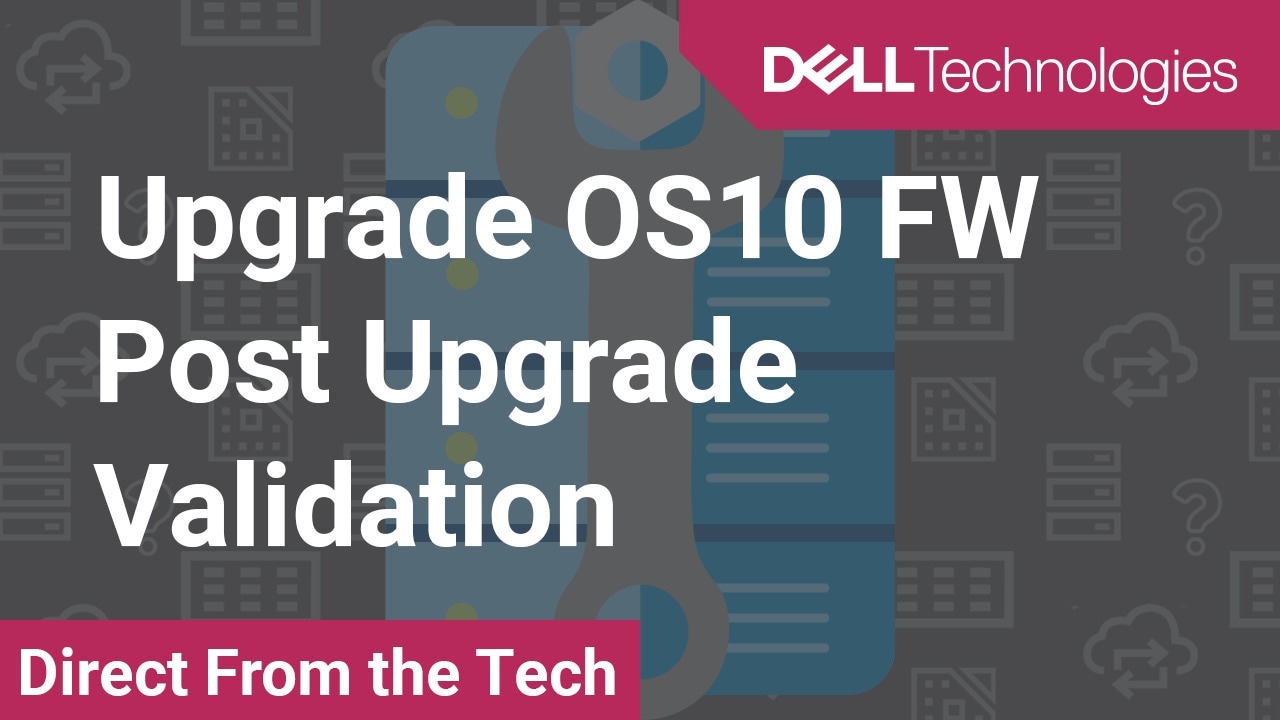 How to Upgrade OS10 Firmware Post Upgrade Validation for MX Switch