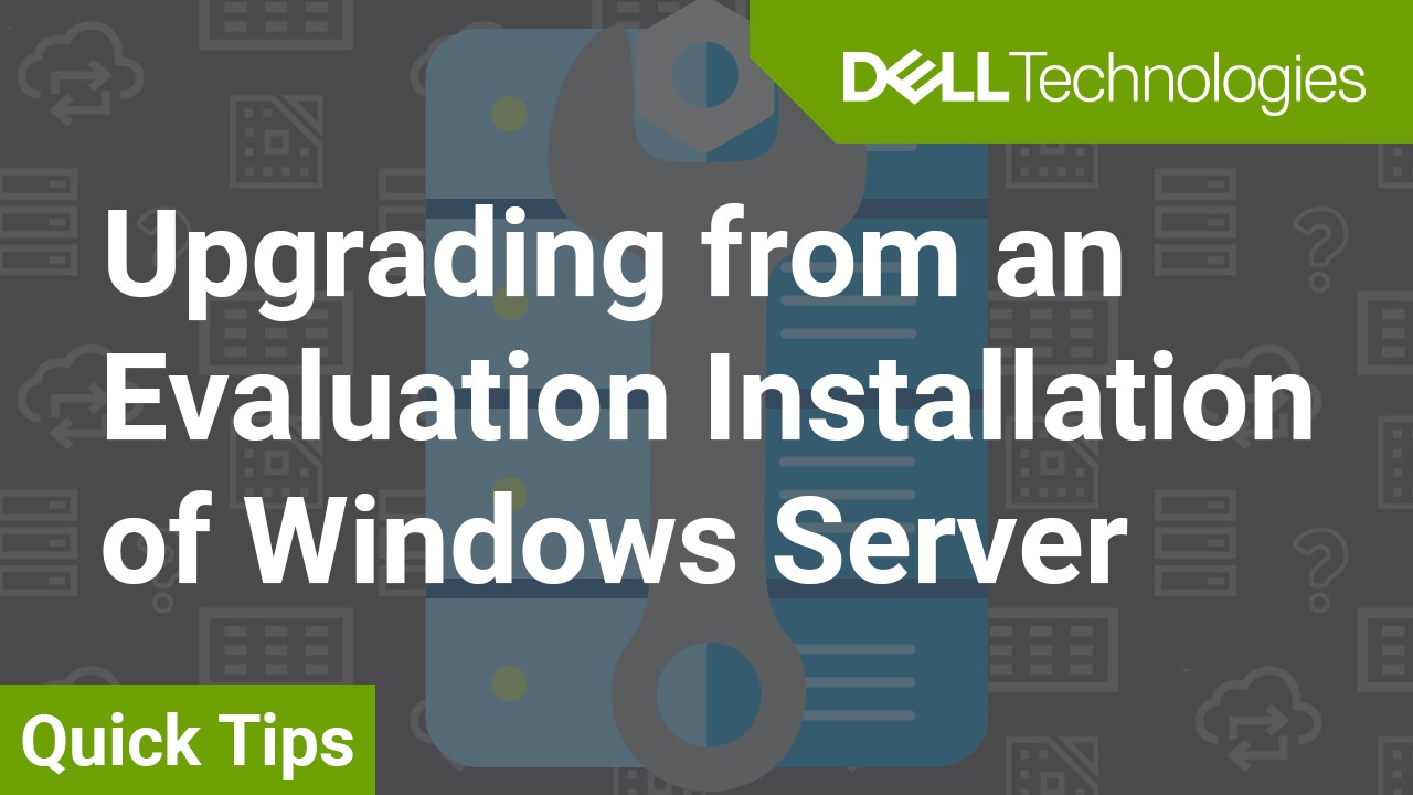 Tutorial on Upgrading from an Evaluation Installation of Windows Server