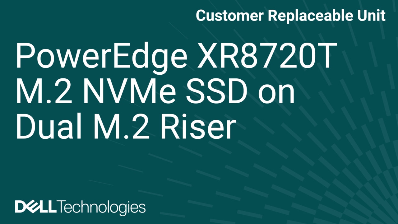 How to Replace M.2 NVMe SSD on Dual M.2 Riser in XR8720t