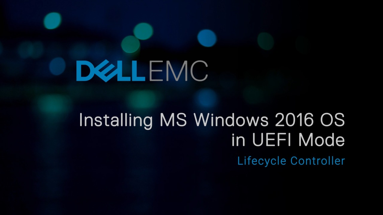 How to Install MS Windows 2016 OS in UEFI Mode using Lifecycle Controller