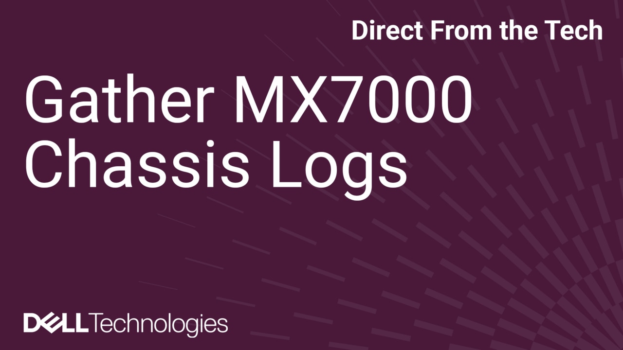 How to Gather MX7000 Chassis Logs