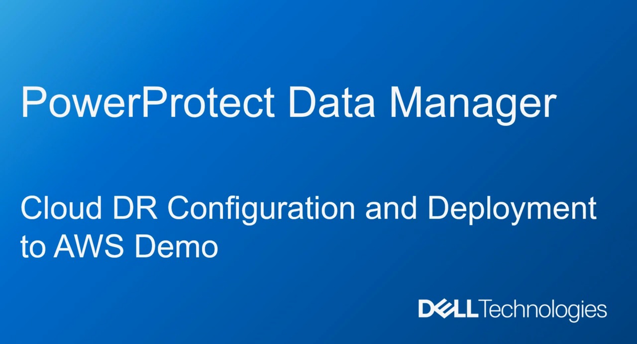 PowerProtect Data Manager - Cloud DR Configuration and Deployment to AWS Demo